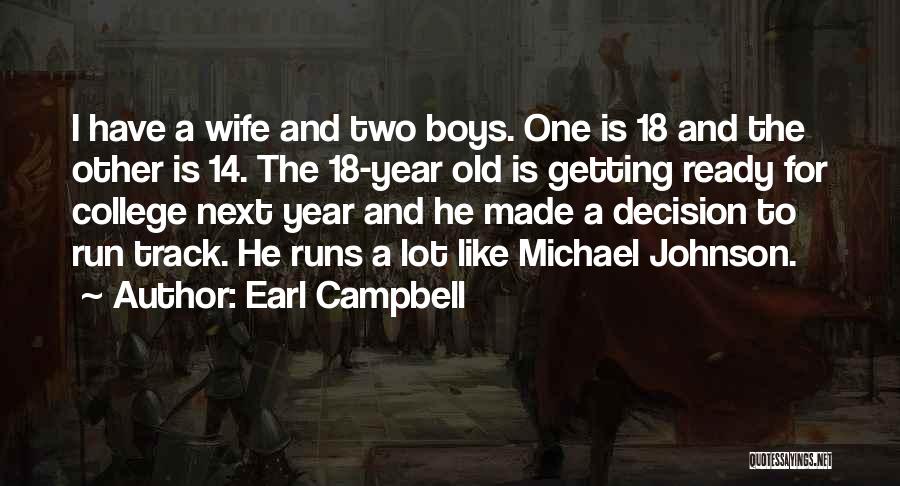 Earl Campbell Quotes: I Have A Wife And Two Boys. One Is 18 And The Other Is 14. The 18-year Old Is Getting