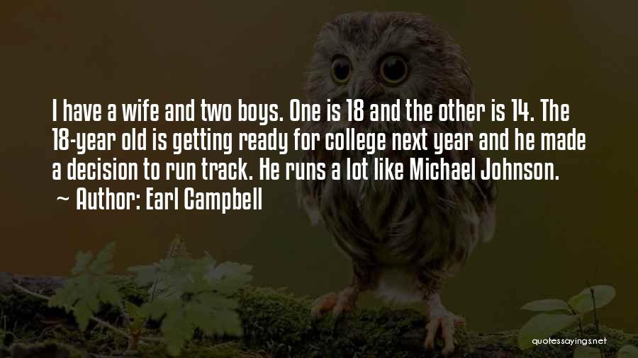 Earl Campbell Quotes: I Have A Wife And Two Boys. One Is 18 And The Other Is 14. The 18-year Old Is Getting