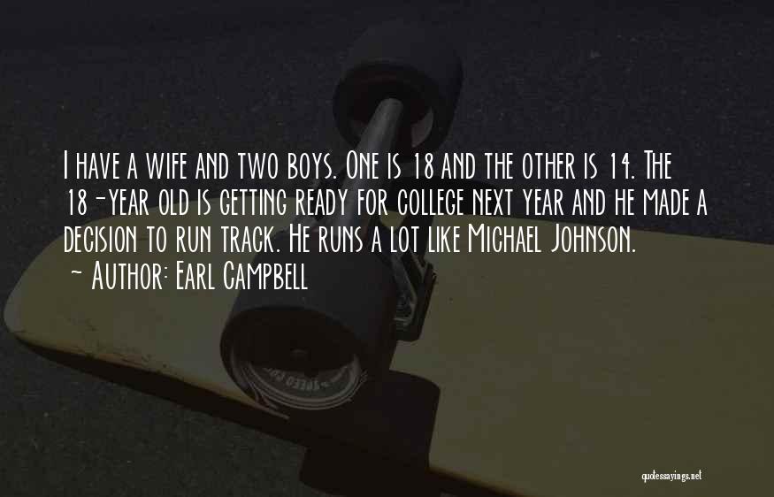 Earl Campbell Quotes: I Have A Wife And Two Boys. One Is 18 And The Other Is 14. The 18-year Old Is Getting
