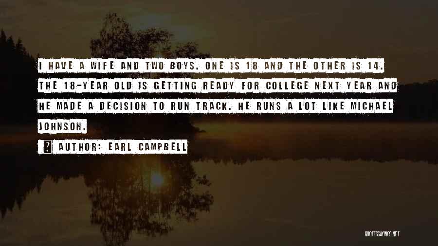 Earl Campbell Quotes: I Have A Wife And Two Boys. One Is 18 And The Other Is 14. The 18-year Old Is Getting