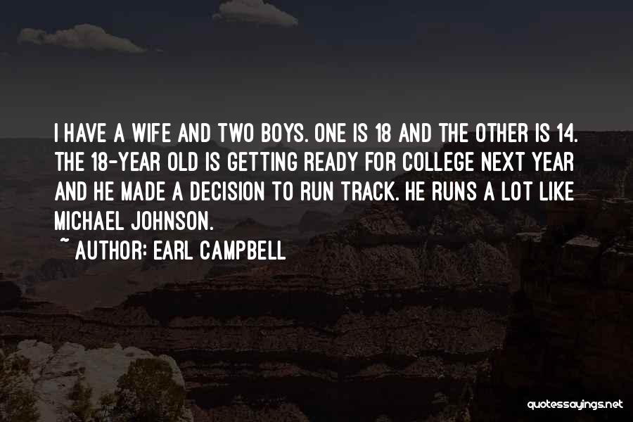 Earl Campbell Quotes: I Have A Wife And Two Boys. One Is 18 And The Other Is 14. The 18-year Old Is Getting