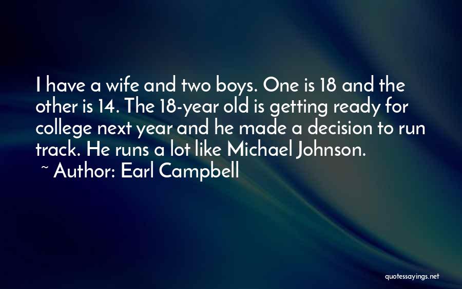 Earl Campbell Quotes: I Have A Wife And Two Boys. One Is 18 And The Other Is 14. The 18-year Old Is Getting