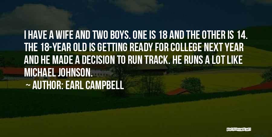 Earl Campbell Quotes: I Have A Wife And Two Boys. One Is 18 And The Other Is 14. The 18-year Old Is Getting