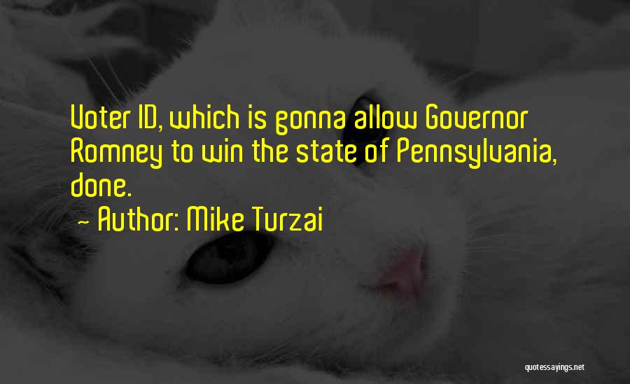 Mike Turzai Quotes: Voter Id, Which Is Gonna Allow Governor Romney To Win The State Of Pennsylvania, Done.