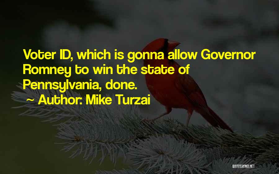 Mike Turzai Quotes: Voter Id, Which Is Gonna Allow Governor Romney To Win The State Of Pennsylvania, Done.