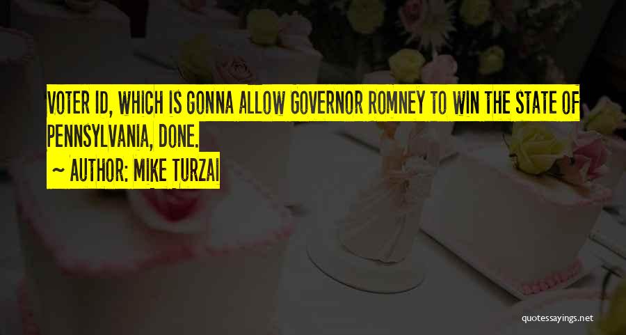 Mike Turzai Quotes: Voter Id, Which Is Gonna Allow Governor Romney To Win The State Of Pennsylvania, Done.