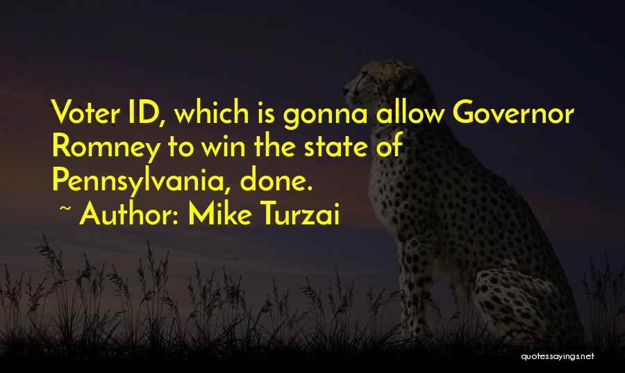 Mike Turzai Quotes: Voter Id, Which Is Gonna Allow Governor Romney To Win The State Of Pennsylvania, Done.