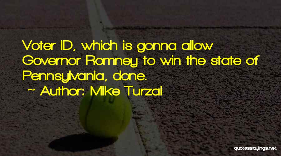 Mike Turzai Quotes: Voter Id, Which Is Gonna Allow Governor Romney To Win The State Of Pennsylvania, Done.
