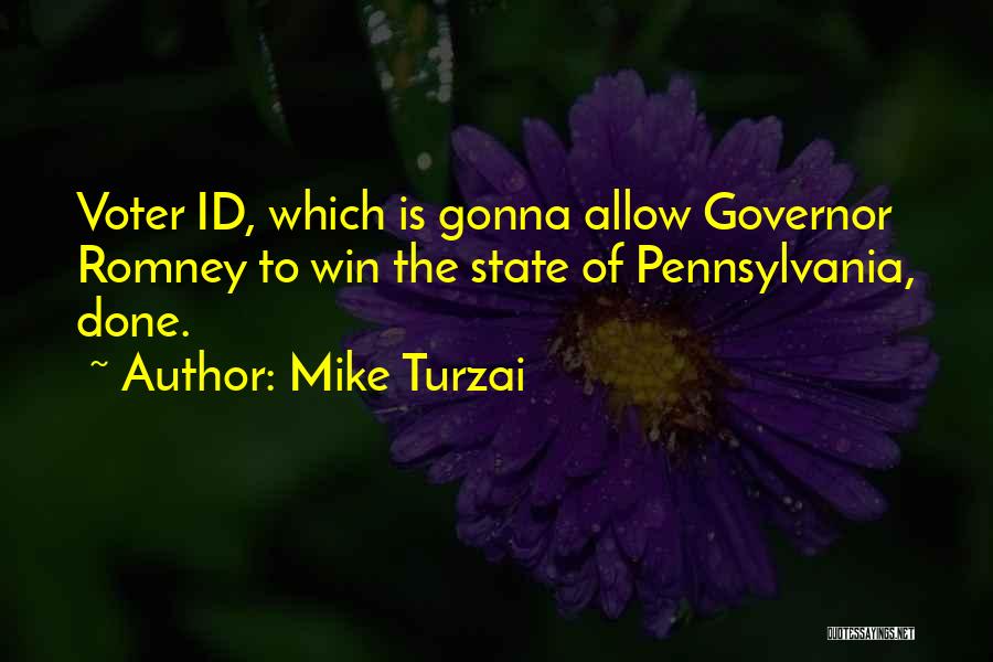 Mike Turzai Quotes: Voter Id, Which Is Gonna Allow Governor Romney To Win The State Of Pennsylvania, Done.
