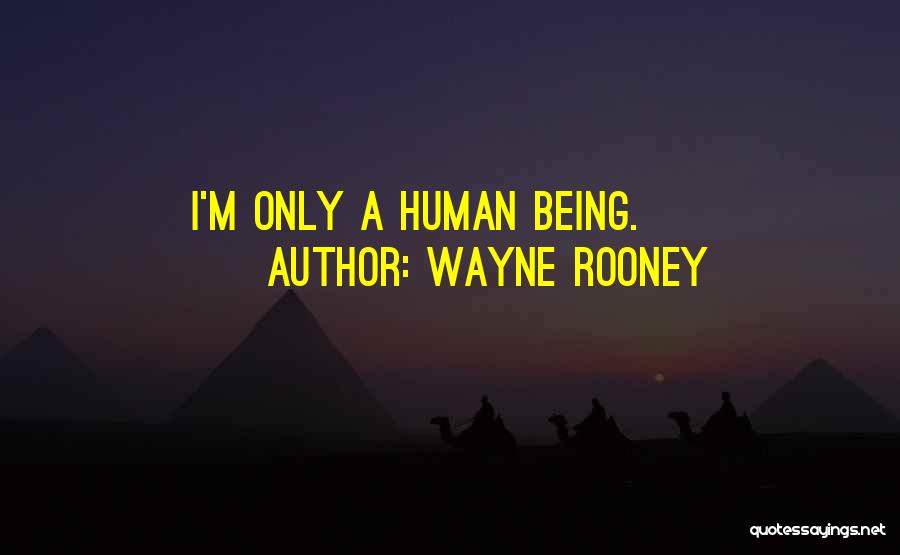 Wayne Rooney Quotes: I'm Only A Human Being.