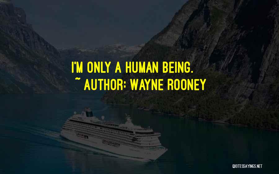 Wayne Rooney Quotes: I'm Only A Human Being.