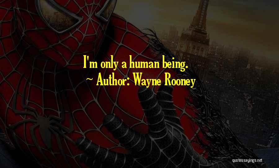 Wayne Rooney Quotes: I'm Only A Human Being.