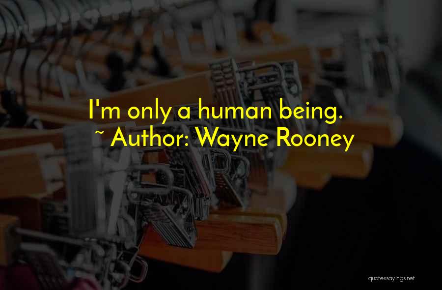 Wayne Rooney Quotes: I'm Only A Human Being.