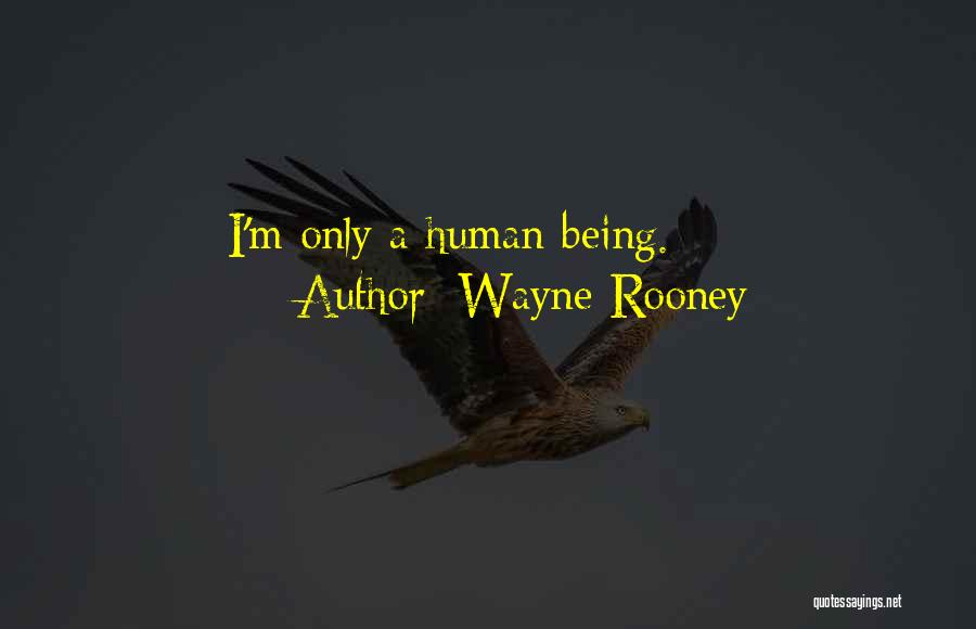 Wayne Rooney Quotes: I'm Only A Human Being.