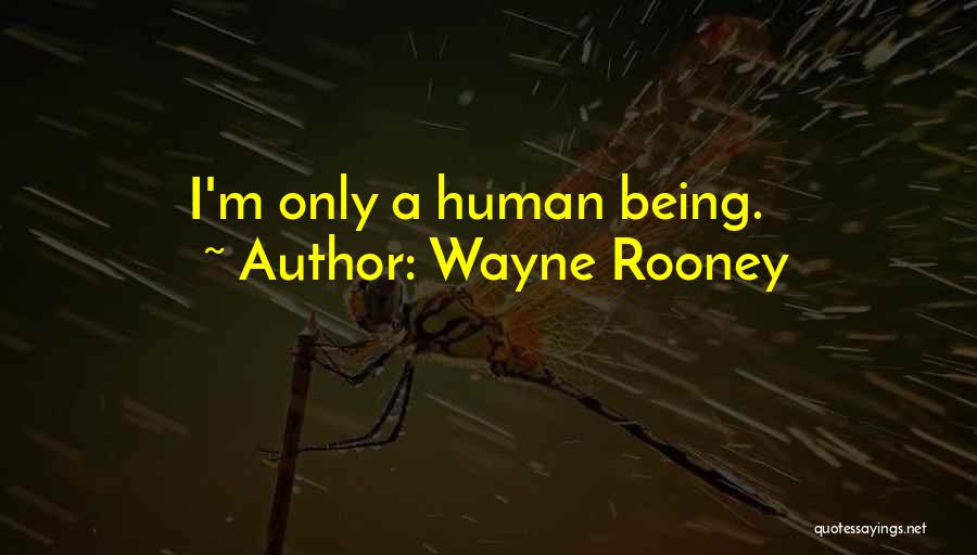 Wayne Rooney Quotes: I'm Only A Human Being.