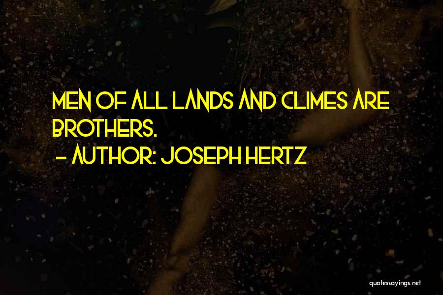 Joseph Hertz Quotes: Men Of All Lands And Climes Are Brothers.