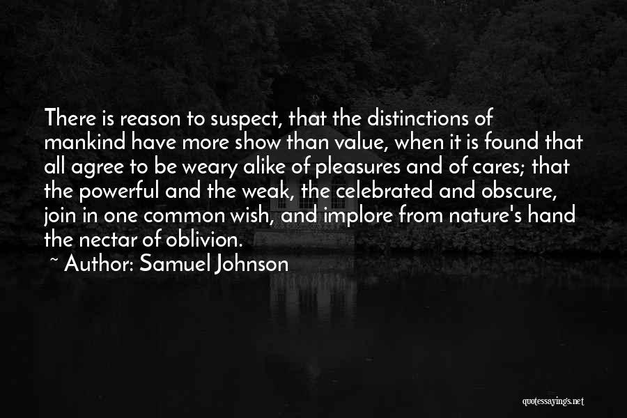 Samuel Johnson Quotes: There Is Reason To Suspect, That The Distinctions Of Mankind Have More Show Than Value, When It Is Found That