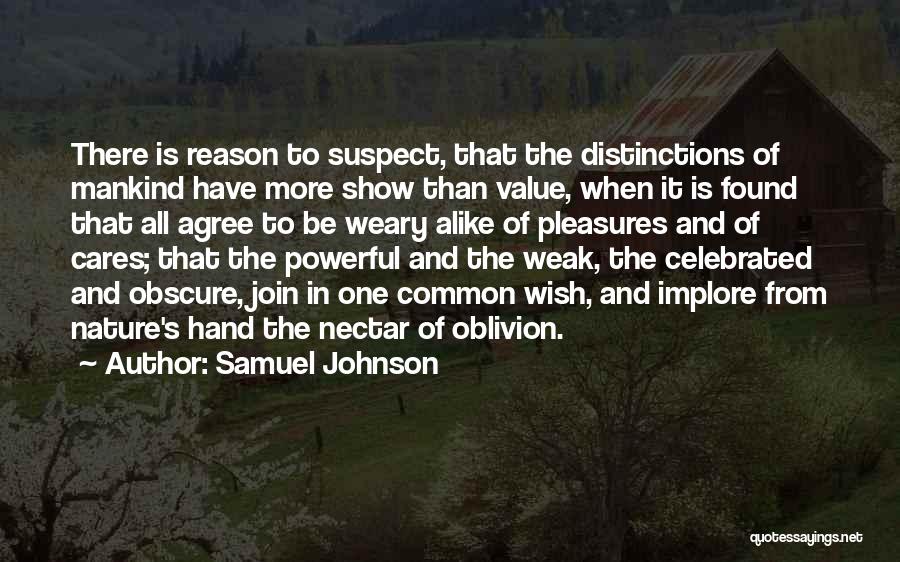 Samuel Johnson Quotes: There Is Reason To Suspect, That The Distinctions Of Mankind Have More Show Than Value, When It Is Found That