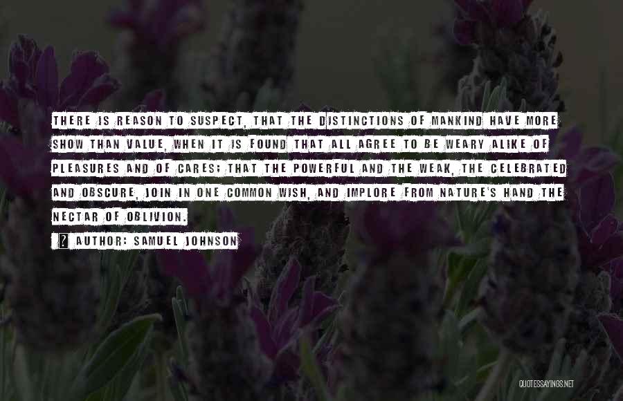 Samuel Johnson Quotes: There Is Reason To Suspect, That The Distinctions Of Mankind Have More Show Than Value, When It Is Found That