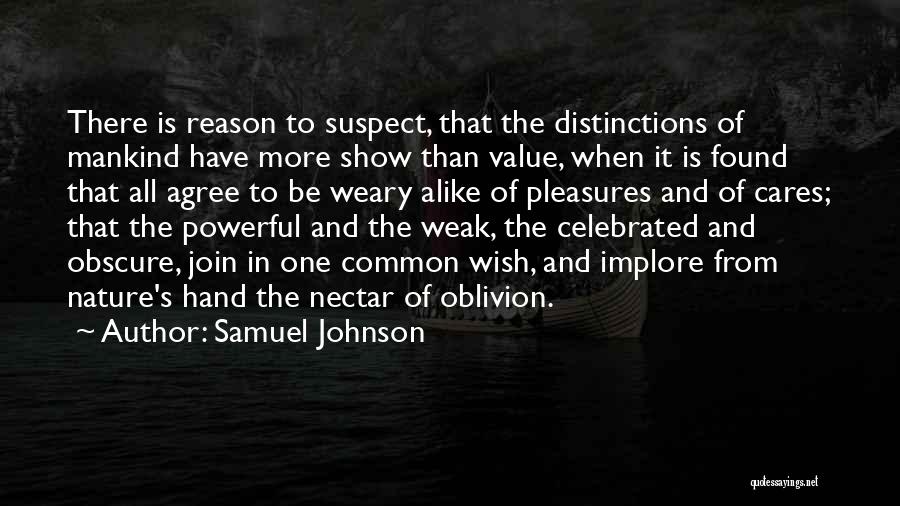 Samuel Johnson Quotes: There Is Reason To Suspect, That The Distinctions Of Mankind Have More Show Than Value, When It Is Found That