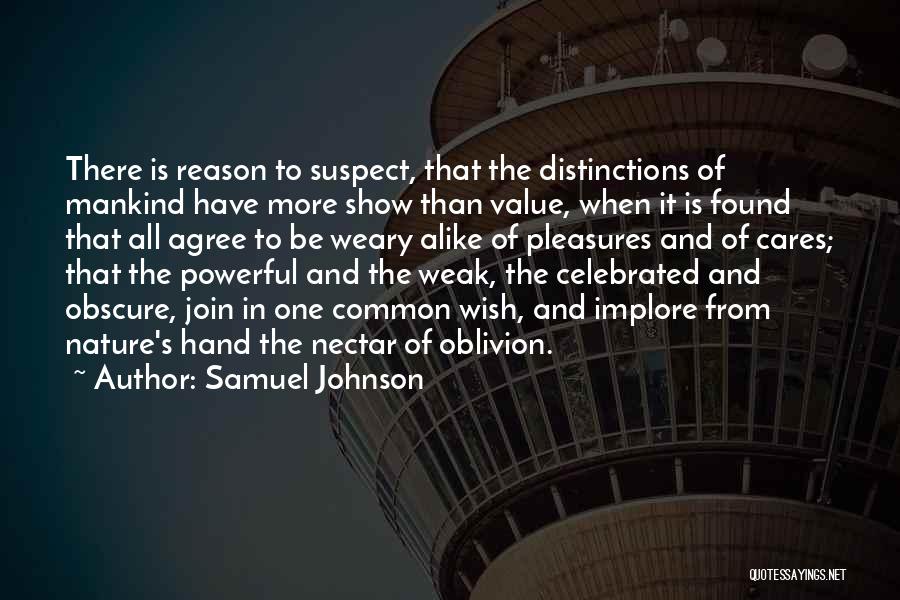 Samuel Johnson Quotes: There Is Reason To Suspect, That The Distinctions Of Mankind Have More Show Than Value, When It Is Found That