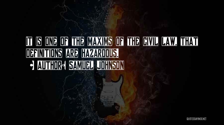 Samuel Johnson Quotes: It Is One Of The Maxims Of The Civil Law, That Definitions Are Hazardous.