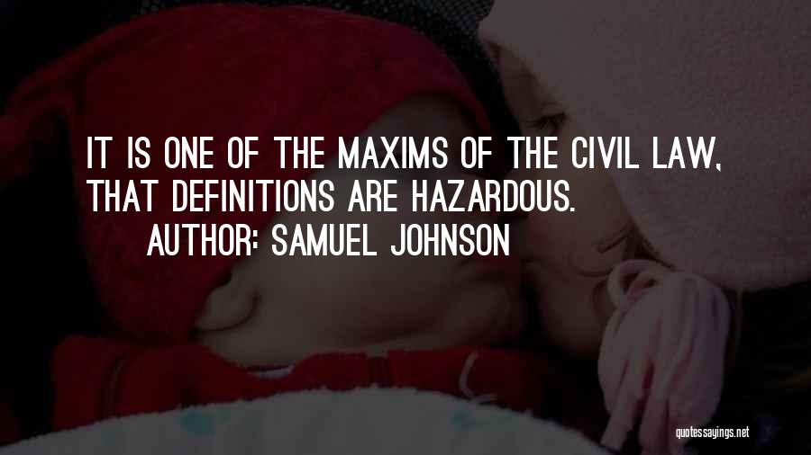 Samuel Johnson Quotes: It Is One Of The Maxims Of The Civil Law, That Definitions Are Hazardous.