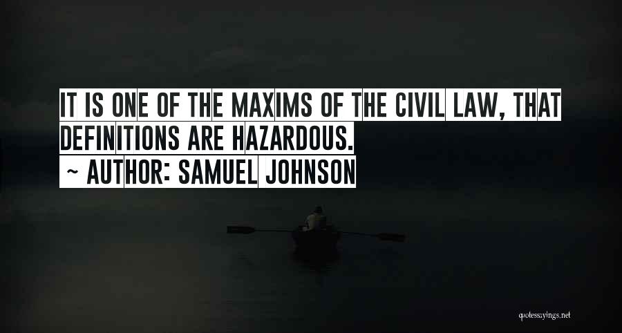 Samuel Johnson Quotes: It Is One Of The Maxims Of The Civil Law, That Definitions Are Hazardous.