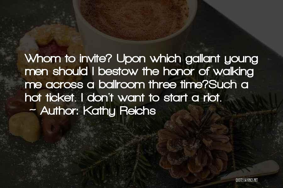 Kathy Reichs Quotes: Whom To Invite? Upon Which Gallant Young Men Should I Bestow The Honor Of Walking Me Across A Ballroom Three