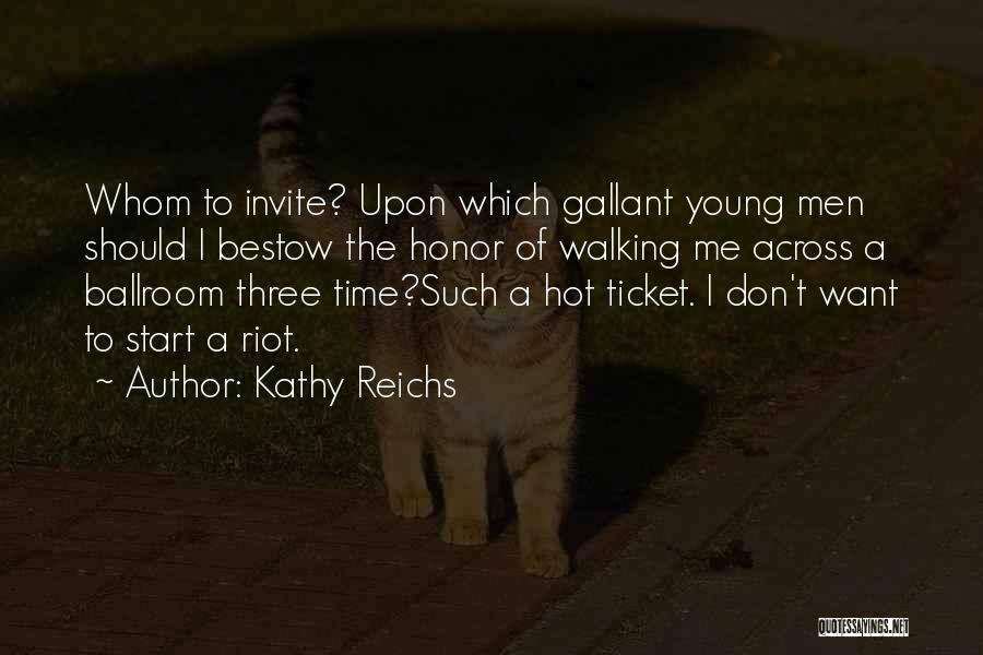 Kathy Reichs Quotes: Whom To Invite? Upon Which Gallant Young Men Should I Bestow The Honor Of Walking Me Across A Ballroom Three