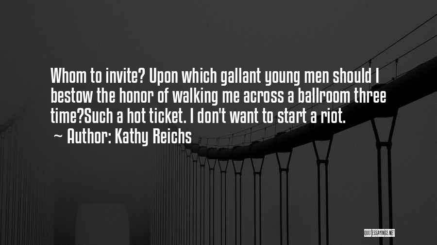 Kathy Reichs Quotes: Whom To Invite? Upon Which Gallant Young Men Should I Bestow The Honor Of Walking Me Across A Ballroom Three