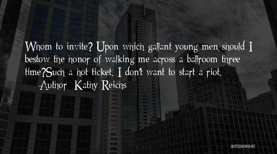 Kathy Reichs Quotes: Whom To Invite? Upon Which Gallant Young Men Should I Bestow The Honor Of Walking Me Across A Ballroom Three