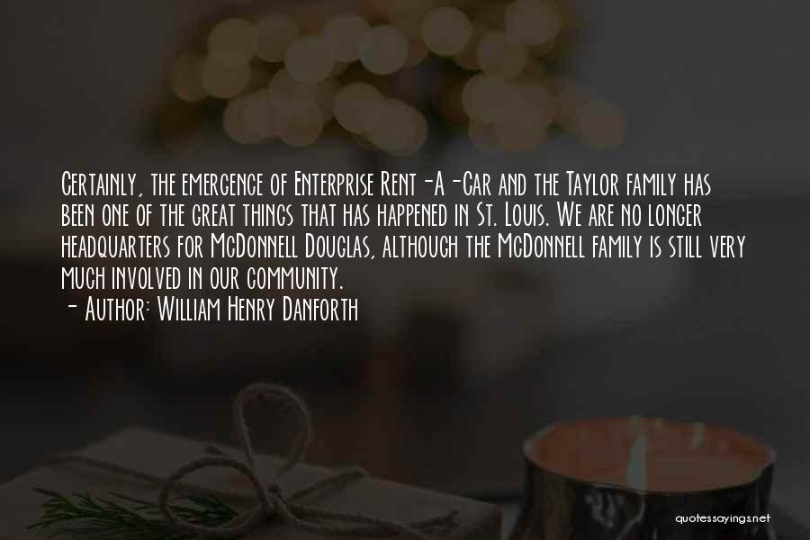 William Henry Danforth Quotes: Certainly, The Emergence Of Enterprise Rent-a-car And The Taylor Family Has Been One Of The Great Things That Has Happened