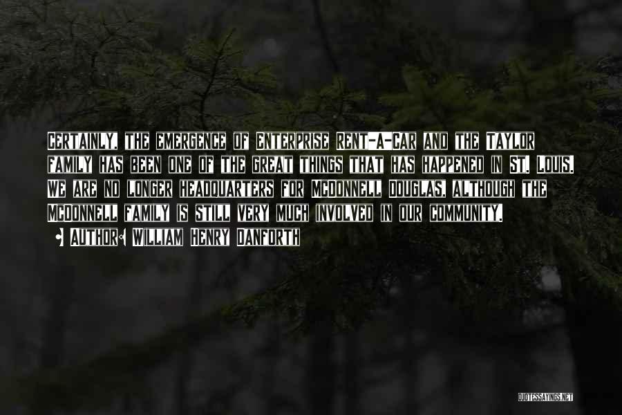 William Henry Danforth Quotes: Certainly, The Emergence Of Enterprise Rent-a-car And The Taylor Family Has Been One Of The Great Things That Has Happened