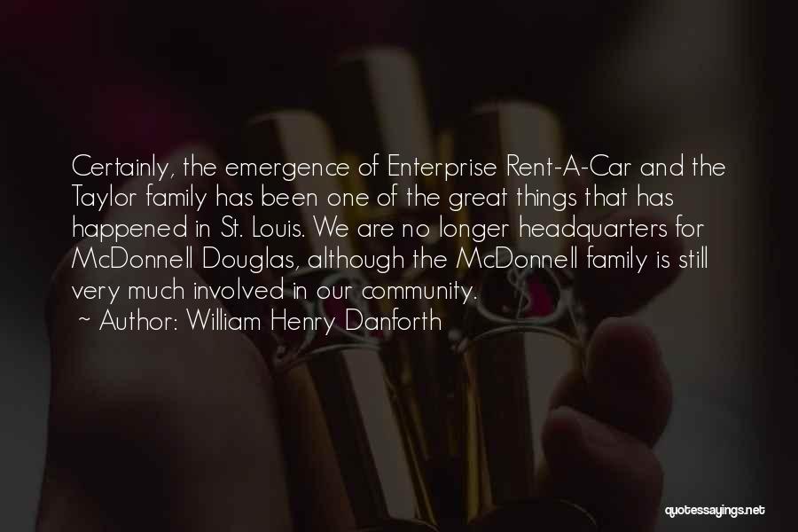 William Henry Danforth Quotes: Certainly, The Emergence Of Enterprise Rent-a-car And The Taylor Family Has Been One Of The Great Things That Has Happened