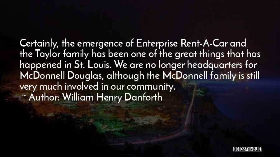 William Henry Danforth Quotes: Certainly, The Emergence Of Enterprise Rent-a-car And The Taylor Family Has Been One Of The Great Things That Has Happened