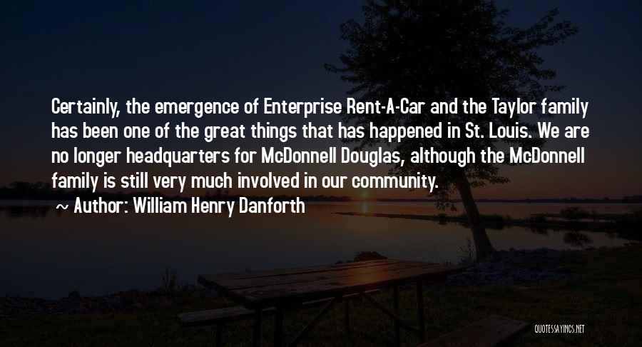 William Henry Danforth Quotes: Certainly, The Emergence Of Enterprise Rent-a-car And The Taylor Family Has Been One Of The Great Things That Has Happened