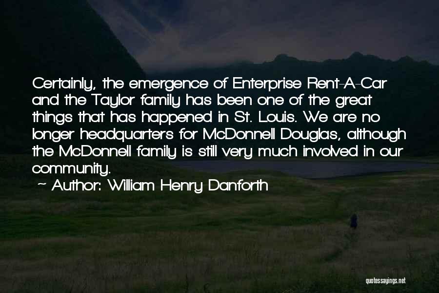 William Henry Danforth Quotes: Certainly, The Emergence Of Enterprise Rent-a-car And The Taylor Family Has Been One Of The Great Things That Has Happened