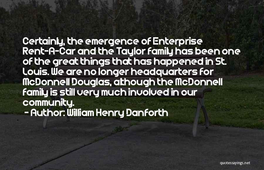 William Henry Danforth Quotes: Certainly, The Emergence Of Enterprise Rent-a-car And The Taylor Family Has Been One Of The Great Things That Has Happened