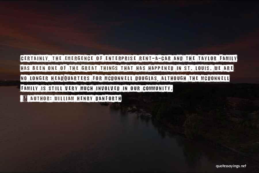 William Henry Danforth Quotes: Certainly, The Emergence Of Enterprise Rent-a-car And The Taylor Family Has Been One Of The Great Things That Has Happened