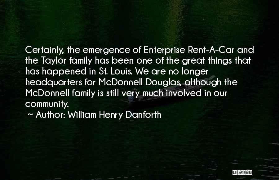 William Henry Danforth Quotes: Certainly, The Emergence Of Enterprise Rent-a-car And The Taylor Family Has Been One Of The Great Things That Has Happened