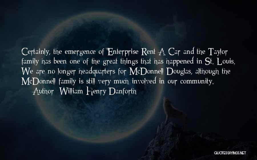 William Henry Danforth Quotes: Certainly, The Emergence Of Enterprise Rent-a-car And The Taylor Family Has Been One Of The Great Things That Has Happened