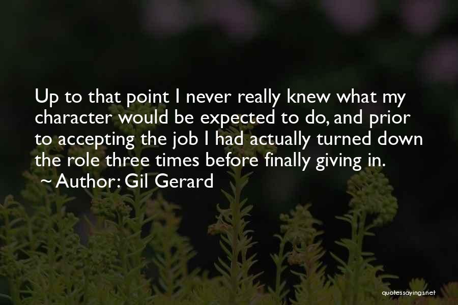 Gil Gerard Quotes: Up To That Point I Never Really Knew What My Character Would Be Expected To Do, And Prior To Accepting