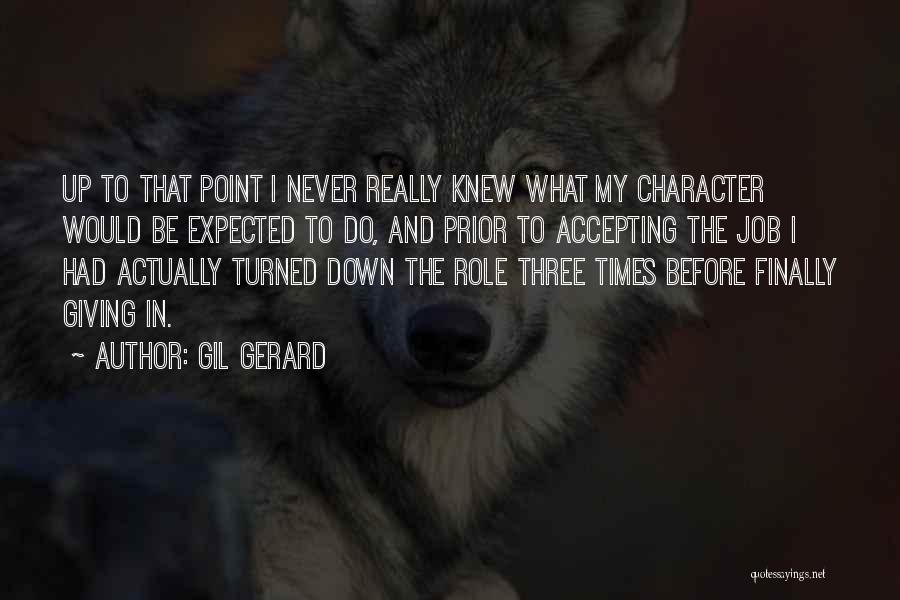 Gil Gerard Quotes: Up To That Point I Never Really Knew What My Character Would Be Expected To Do, And Prior To Accepting