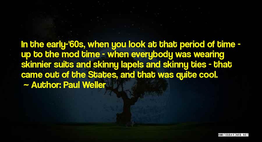 Paul Weller Quotes: In The Early-'60s, When You Look At That Period Of Time - Up To The Mod Time - When Everybody