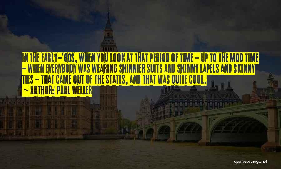 Paul Weller Quotes: In The Early-'60s, When You Look At That Period Of Time - Up To The Mod Time - When Everybody