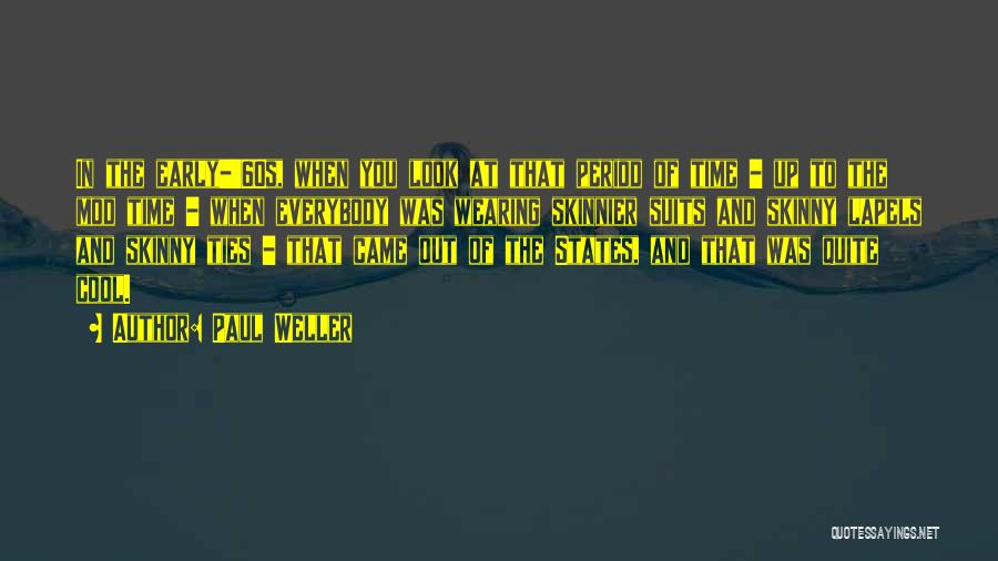 Paul Weller Quotes: In The Early-'60s, When You Look At That Period Of Time - Up To The Mod Time - When Everybody