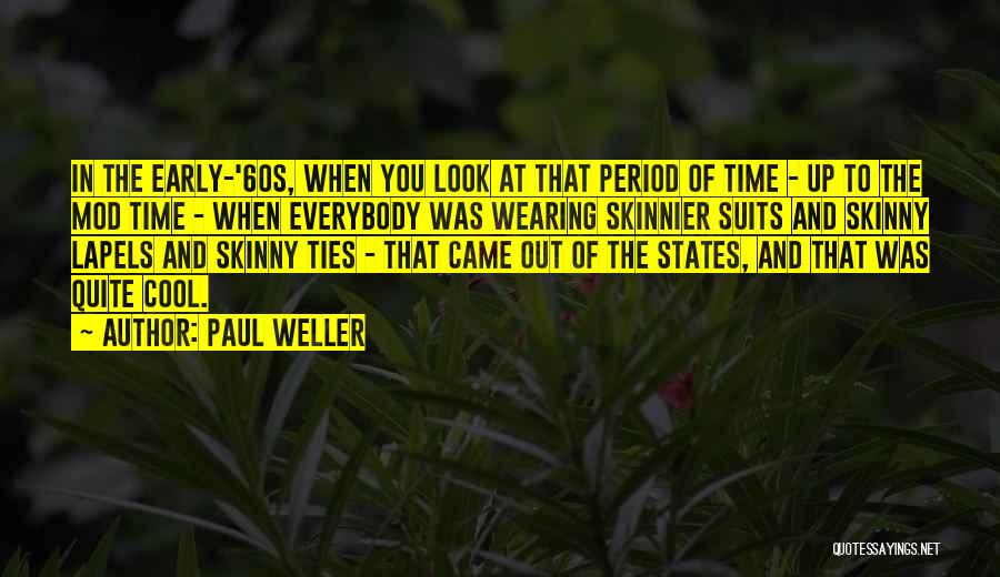 Paul Weller Quotes: In The Early-'60s, When You Look At That Period Of Time - Up To The Mod Time - When Everybody