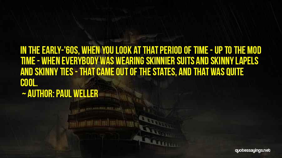 Paul Weller Quotes: In The Early-'60s, When You Look At That Period Of Time - Up To The Mod Time - When Everybody