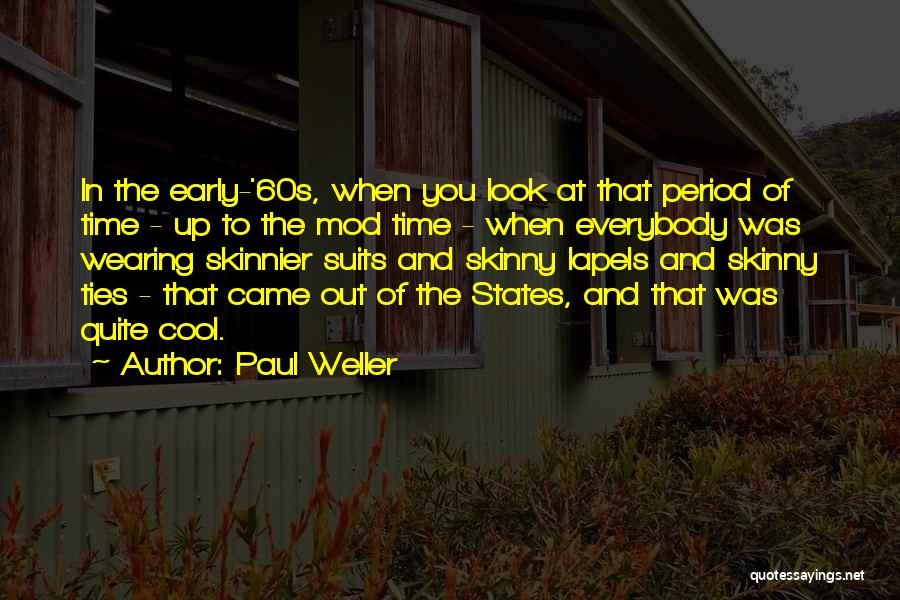 Paul Weller Quotes: In The Early-'60s, When You Look At That Period Of Time - Up To The Mod Time - When Everybody